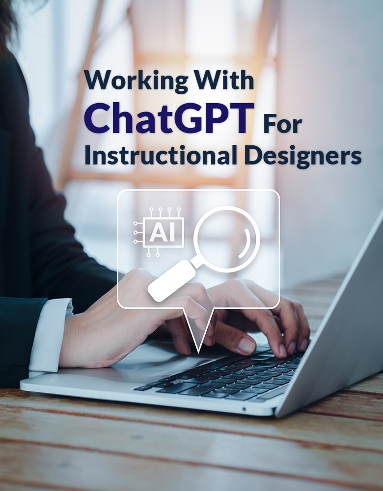 Working with ChatGPT for Instructional Designers [Workshop] + FREE EBOOK