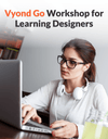 Vyond Go Workshop for Learning Designers [Workshop]