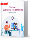 Virtual Instructor-led Training: A Beginner’s Guide [eBook]
